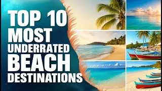 Top 10 Most Underrated Beach Destinations