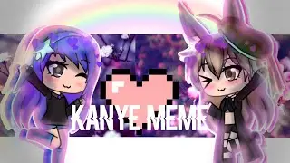 Kanye Meme ~ Collab with Trimity Playz ~ gachaverse