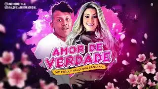 MC TROIA E VALQUIRIA SANTANA-AMOR DE VERDADE-MUSICA NOVA 2018