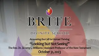 Brite Chapel - Sermon by The Rev. Dr. Jeremy L. Williams - Oct. 31, 2023