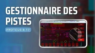 Gestionnaire des pistes (Revisitée) - PROTEUS 8.17