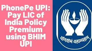 PhonePe UPI: Pay LIC of India Policy Premium using Unified Payments Interface