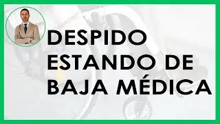 DESPIDO estando de BAJA MÉDICA