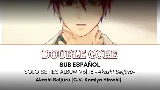 DOUBLE CORE - Akashi Seijūrō [Sub. Español + Lyrics]