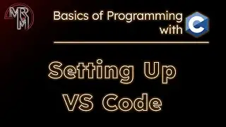 Programming with C: Intro & Setting Up VS Code
