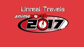Unreal Travels - Anime North 2017