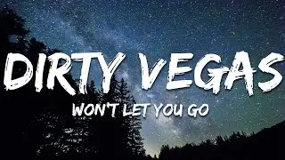 Dirty Vegas  - Won't Let You Go (Lyrics)