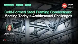 Cold-Formed Steel Framing Connections: Meeting Today’s Architectural Challenges [Webinar]