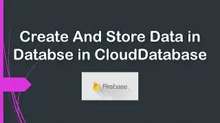 Create And Store Data in Databse in CloudDatabase | CloudDatabse in Firebase | Firebase