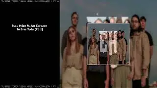 Esau Hdez Ft. Un Corazon - Tu Eres Todo (Pt ll) [Remix]