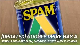 [Updated] Google Drive Has a Serious Spam Problem, But Google Says a Fix is Coming