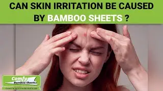 Can Skin Irritation be Caused by Bamboo Sheets?