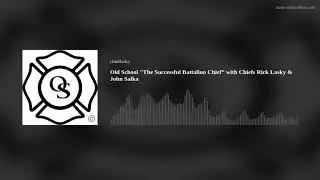 Old School "The Successful Battalion Chief” with Chiefs Rick Lasky & John Salka
