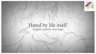 「Hated by life itself. (acoustic rearrange)」English cover【altair ft. 