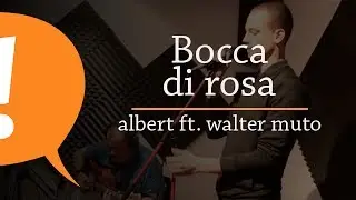 Albert (ft. Walter Muto) - Bocca di rosa
