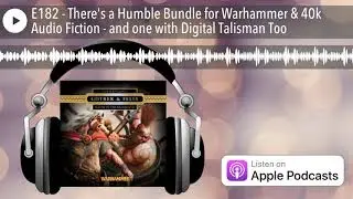 E182 - There's a Humble Bundle for Warhammer & 40k Audio Fiction - and one with Digital Talisman To
