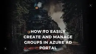 How to Easily Create and Manage Groups in Azure AD Portal