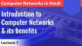 Lecture 1: Introduction to Computer Networks & its benefits with notes | Computer Networks
