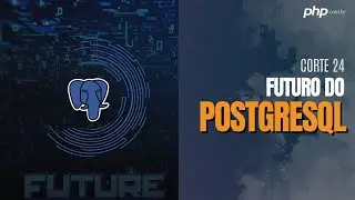 Futuro do PostgreSQL: Para onde está evoluindo?
