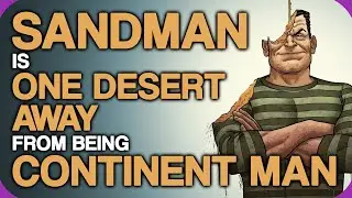 Sandman Is One Desert Away From Being Continent Man | Wiki Weekdays