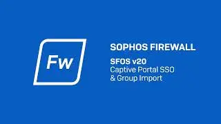 Sophos Firewall v20 Captive Portal SSO & Group Import.