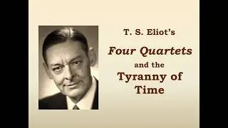 Janice Brown: "T. S. Eliot's Four Quartets and the Tyranny of Time"