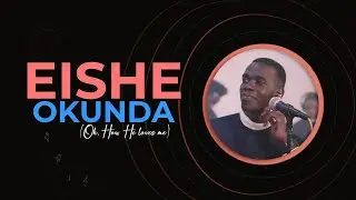 Eishe Okunda (Oh How He Loves Me) || Nyimba Sessions