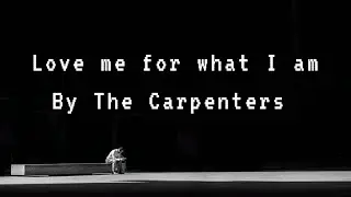 Karen CARPENTERS/LOVE ME FOR WHAT I AM/LYRICS