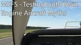 MSFS - Testing Light Twin Engine Aircraft Myths