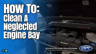 HOW TO: Clean a dirty engine bay - Optimum Polymer Technologies