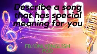 IELTS - Describe a song that has special meaning for you