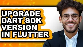 How to Upgrade Dart Sdk Version in Flutter - Step by Step