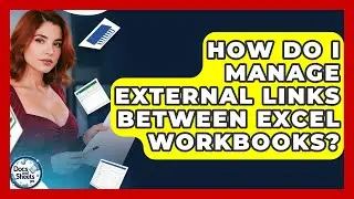 How Do I Manage External Links Between Excel Workbooks? - Docs and Sheets Pro