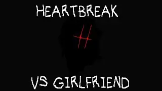 Friday Night Funkin' Heartbreak Vs Girlfriends FULL WEEK