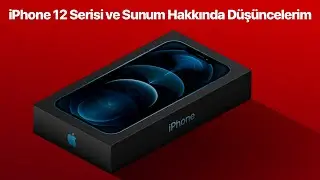 iPhone 12 ve Apple Sunumu Hakkında Düşüncelerim