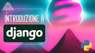 INTRODUZIONE A DJANGO ( WEB FRAMEWORK PYTHON ) - CORSO ITALIANO - TUTORIAL