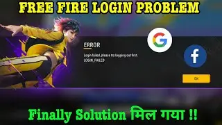 free fire login failed please try logging out first | login failed please try logging out first