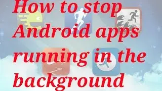 How to stop Android apps running in the background