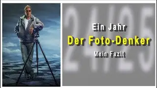 Ein YouTube-Jahr - Der Foto Denker - Fazit (Fotografie, Inspiration, Motivation, Fujifilm )