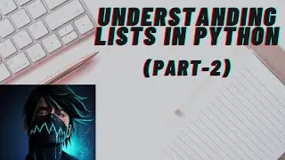 Tutorial 2:- Understanding Lists In Python - Part2