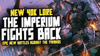 THE IMPERIUM FIGHTS BACK! New 40K Lore!