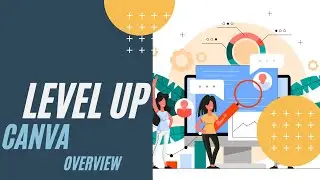 Level Up With Canva -- Overview