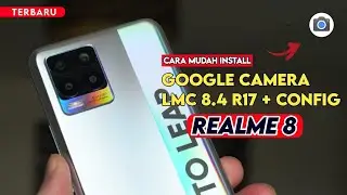 Terbaru 🔥 Cara Paling Mudah Install Gcam LMC 8.4 R17 Realme 8 - Google Camera Realme 8