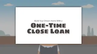 Build Your Dream Home With a One-Time Close Loan