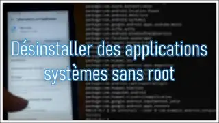 Désinstaller des applications "système" sur Android sans Root