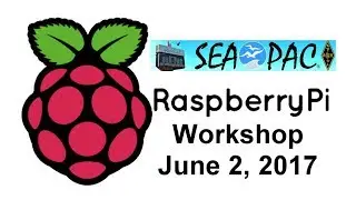 SEA-PAC Raspberry Pi Workshop, June 2, 2017