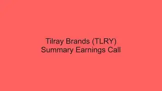 Tilray Brands (TLRY) Summary Earnings Call