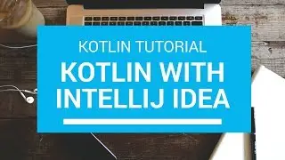 Kotlin Tutorial - Chapter (3): Kotlin Environment with IntelliJ IDEA