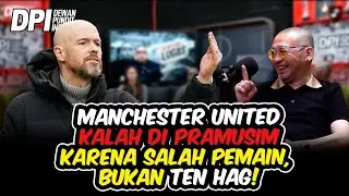MANCHESTER UNITED KALAH DI PRAMUSIM ITU KARENA SALAH PEMAIN, BUKAN TEN HAG!