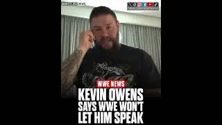 Kevin Owens says he’s been silenced by WWE